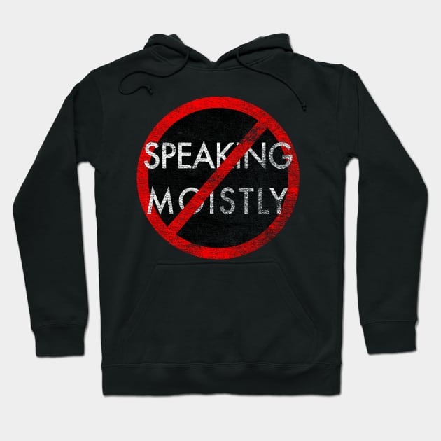 Stop Speaking Moistly - Distressed Hoodie by PruneyToons